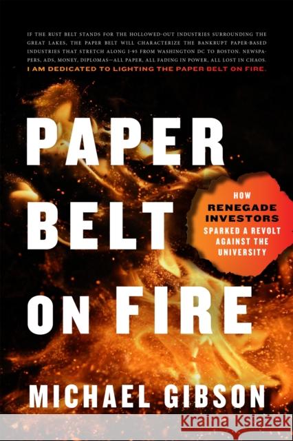 Paper Belt on Fire: How Renegade Investors Sparked a Revolt Against the University Gibson, Michael 9781641772457