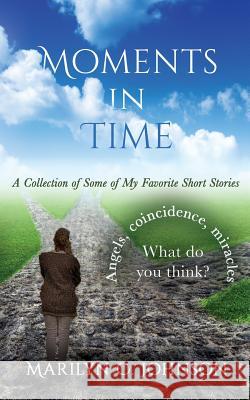 Moments in Time: A Collection of Some of My Favorite Short Stories Marilyn C. Johnson 9781641849401