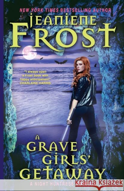 A Grave Girls' Getaway Jeaniene Frost 9781641971935 Nancy Yost Literary Agency, Inc