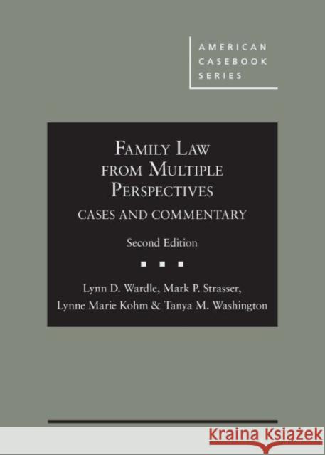 Family Law From Multiple Perspectives: Cases and Commentary Lynn D. Wardle Mark P. Strasser Lynne Marie Kohm 9781642421101