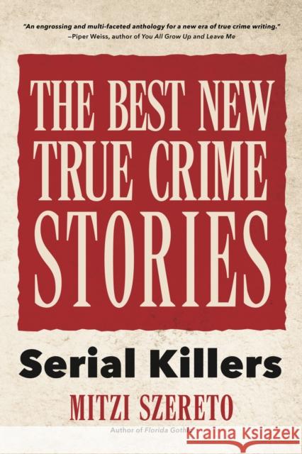 The Best New True Crime Stories: Serial Killers: (True Crime Gift) Szereto, Mitzi 9781642500721
