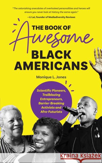 The Book of Awesome Black Americans: Scientific Pioneers, Trailblazing Entrepreneurs, Barrier-Breaking Activists and Afro-Futurists (Teen and YA Cultu Jones, Monique L. 9781642501476 Mango