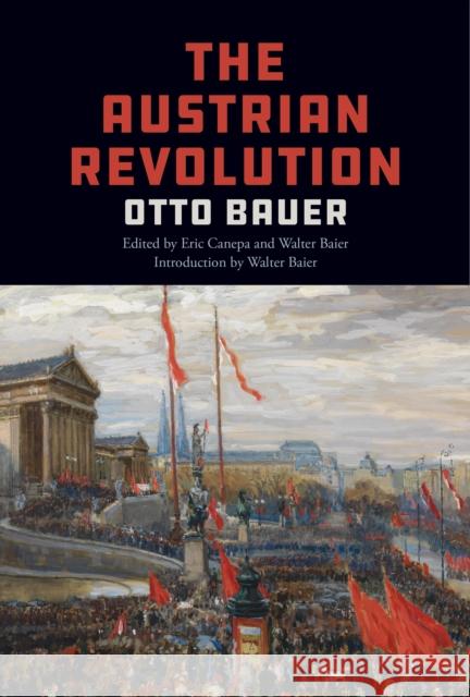 The Austrian Revolution Otto Bauer Eric Canepa Walter Baier 9781642592566