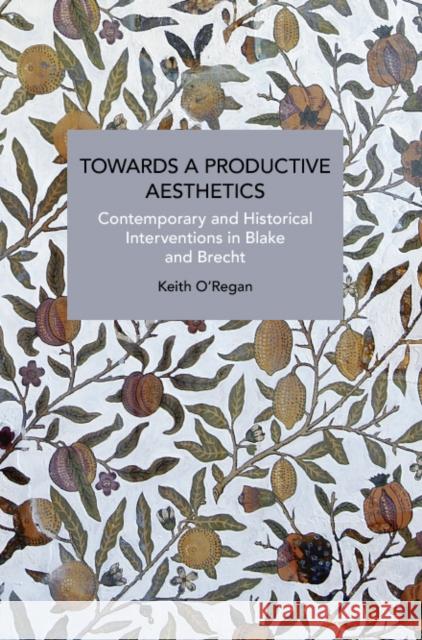 Towards a Productive Aesthetics: Contemporary and Historical Interventions in Blake and Brecht  9781642597868 Haymarket Books