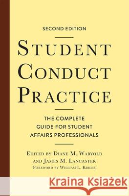 Student Conduct Practice: The Complete Guide for Student Affairs Professionals Diane M. Waryold James M. Lancaster William L. Kibler 9781642671049