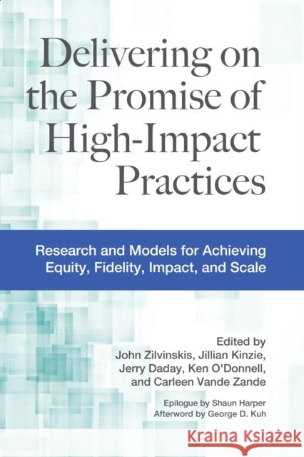 Delivering on the Promise of High-Impact Practices: Research and Models for Achieving Equity, Fidelity, Impact, and Scale Jillian Kinzie Jerry Daday Ken O'Donnell 9781642673609 Stylus Publishing (VA)