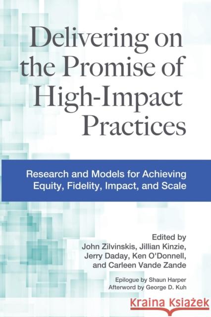 Delivering on the Promise of High-Impact Practices: Research and Models for Achieving Equity, Fidelity, Impact, and Scale Jillian Kinzie Jerry Daday Ken O'Donnell 9781642673616 Stylus Publishing (VA)