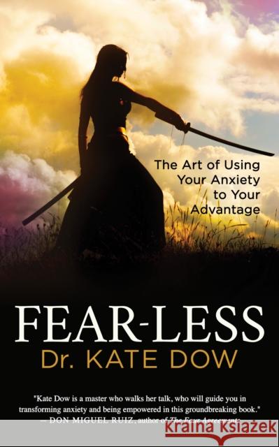 Fear-Less: The Art of Using Your Anxiety to Your Advantage Kate Dow 9781642790245 Morgan James Publishing