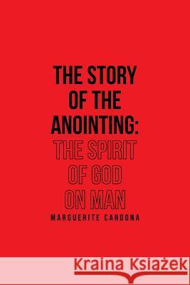 The Story of the Anointing: The Spirit of God on Man Marguerite Cardona 9781642989663