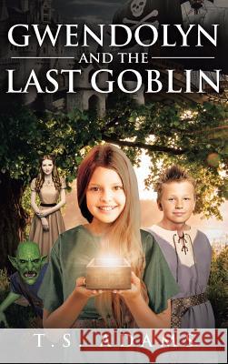 Gwendolyn and the Last Goblin T S Adams 9781642997859 Christian Faith