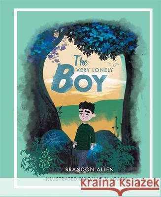 The Very Lonely Boy Brandon Allen Anais Balbas 9781643071626 Mascot Books