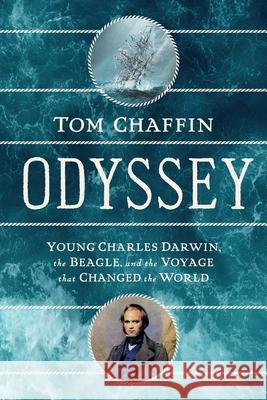 Odyssey: Young Charles Darwin, the Beagle, and the Voyage That Changed the World Chaffin, Tom 9781643139081