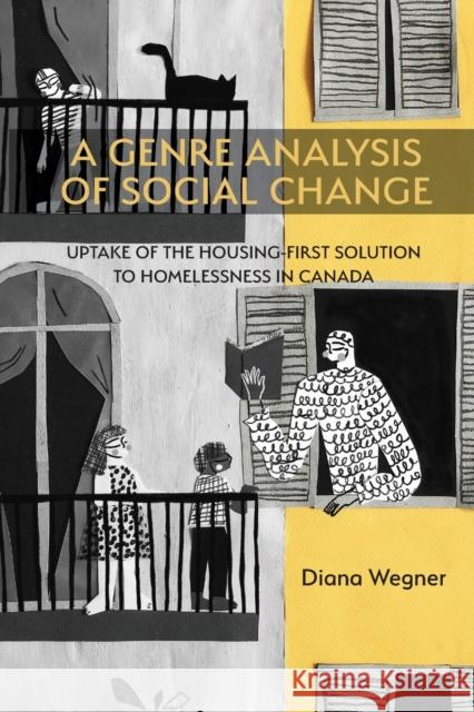 A Genre Analysis of Social Change: Uptake of the Housing-First Solution to Homelessness in Canada Diana Wegner 9781643171791 Inkshed