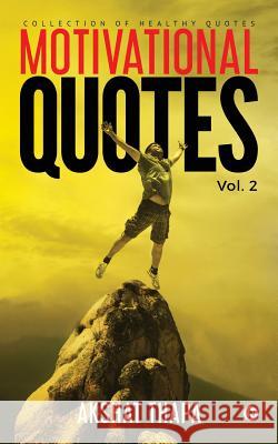 Motivational Quotes - Vol. 2: Collection of Healthy Quotes Akshat Thapa 9781643242750 Notion Press, Inc.