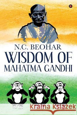 Wisdom of Mahatma Gandhi N. C. Beohar 9781643244907 Notion Press, Inc.