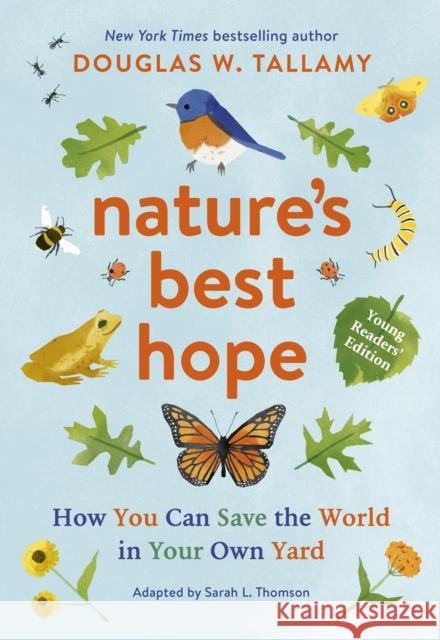Nature's Best Hope (Young Readers' Edition): How You Can Save the World in Your Own Yard Douglas W. Tallamy Sarah L. Thomson 9781643262147