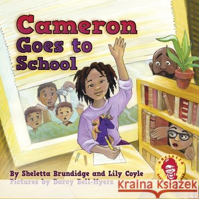 Cameron Goes to School Sheletta Brundidge Lily Coyle Darcy Bell-Myers 9781643436975 Beaver's Pond Press