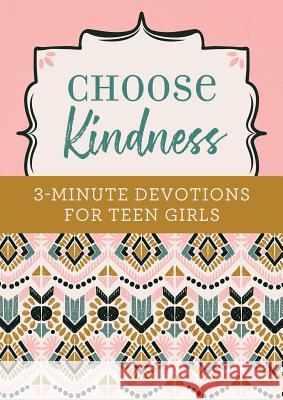 Choose Kindness: 3-Minute Devotions for Teen Girls Kristin Weber 9781643521886 Barbour Publishing