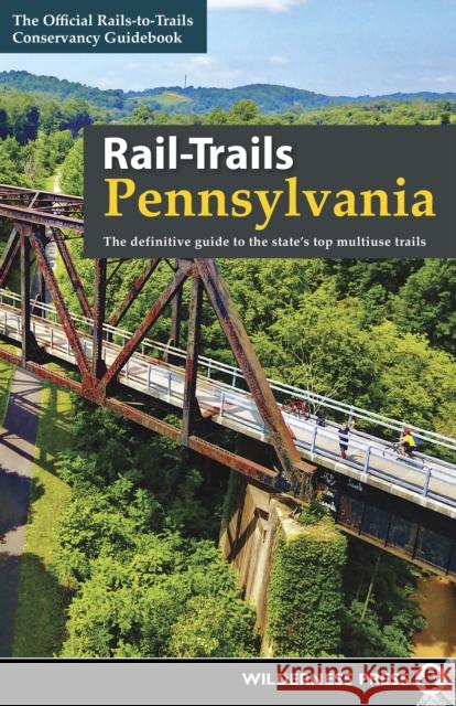 Rail-Trails Pennsylvania: The Definitive Guide to the State's Top Multiuse Trails Rails-To-Trails Conservancy 9781643590561 Wilderness Press