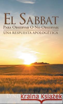 El Sabbat: Para Observar O No Observar: Una Respuesta Apologetica Lyndon Mottley   9781643618241 Westwood Books Publishing LLC