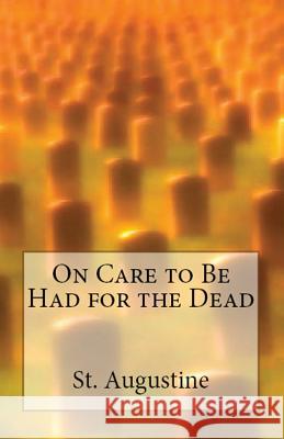 On Care to Be Had for the Dead St Augustine, A M Overett, H Browne 9781643730240 Lighthouse Publishing