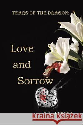 Tears of the Dragon: Love and Sorrow T L Jenkins 9781643784588 Austin Macauley Publishers LLC