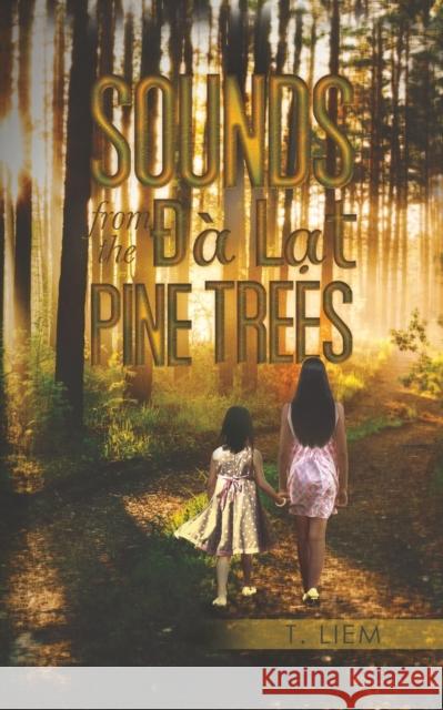 Sounds from the Đà Lạt Pine Trees T Liem 9781643787886 Austin Macauley Publishers LLC