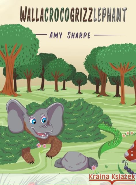 Wallacrocogrizzlephant Amy Sharpe 9781643788968
