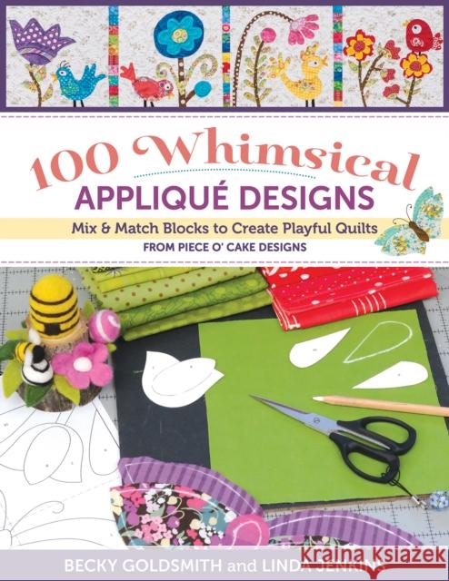 100 Whimsical Applique Designs: Mix & Match Blocks to Create Playful Quilts from Piece O'Cake Designs Linda Jenkins 9781644033135