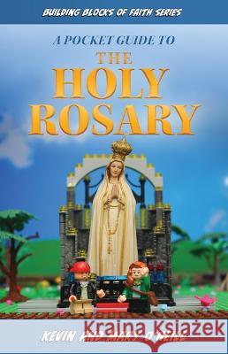 Building Blocks of Faith a Pocket Guide to the Holy Rosary Kevin O'Neill Mary O'Neill 9781644138786 Sophia Institute Press