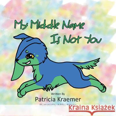 My Middle Name Is Not You Patricia Kraemer 9781644162088