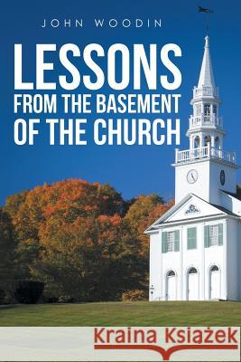 Lessons from the Basement of the Church John Woodin 9781644163887