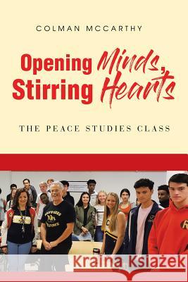 Opening Minds, Stirring Hearts: The Peace Studies Class Colman McCarthy 9781644242346 Page Publishing, Inc.