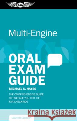 Multi-Engine Oral Exam Guide: The Comprehensive Guide to Prepare You for the FAA Checkride Michael D. Hayes 9781644250853