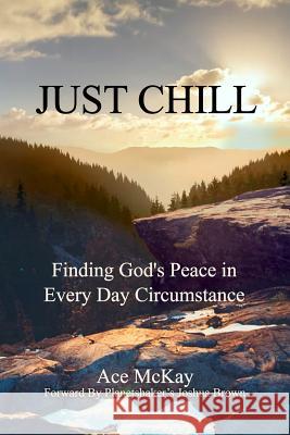 Just Chill: Finding God's Peace in Every Day Circumstance Ace McKay 9781644265727