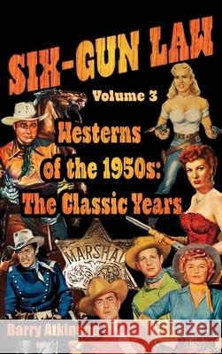 SIX-GUN LAW Westerns of the 1950s: The Classic Years Barry Atkinson 9781644301234 Midnight Marquee Press, Inc.