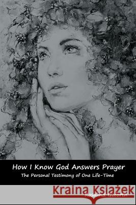 How I Know God Answers Prayer: The Personal Testimony of One Life-Time Rosalind Goforth 9781644390894