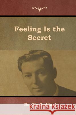 Feeling Is the Secret Neville Goddard 9781644391334