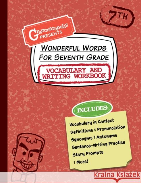Wonderful Words for Seventh Grade Vocabulary and Writing Workbook: Definitions, Usage in Context, Fun Story Prompts, & More Grammaropolis 9781644420577 Grammaropolis