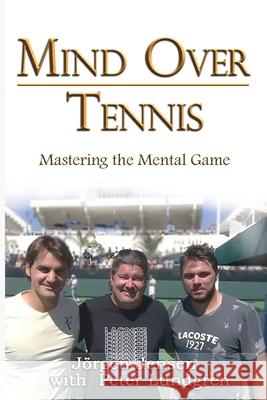 Mind Over Tennis: Mastering the Mental Game J Jensen Peter Lundgren 9781644504529