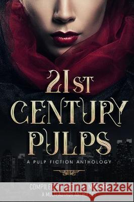 21st Century Pulps: A collection of stories and poetry from today's Indie Authors. Scott Meehan 9781644560921 Indies United Publishing House, LLC