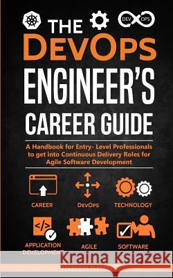 The DevOps Engineer's Career Guide: A Handbook for Entry- Level Professionals to get into Continuous Delivery Roles for Agile Software Development Fleming, Stephen 9781644670804 Stephen Fleming