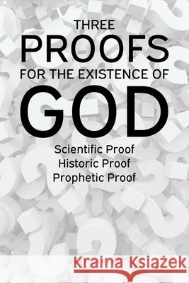 Three Proofs for the Existence of God: Scientific Proof, Historic Proof, Prophetic Proof Uchemadu Chée Kamanu 9781644685822 Covenant Books