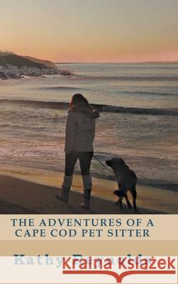The Adventures of a Cape Cod Pet Sitter Kathy Reynolds 9781644688885