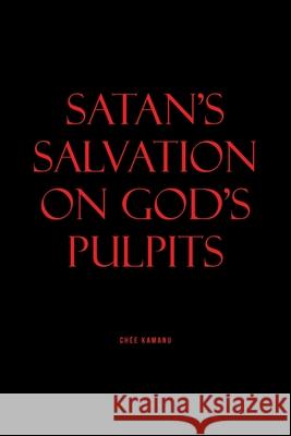 Satan's Salvation on God's Pulpits Uchemadu Chée Kamanu 9781644689677 Covenant Books