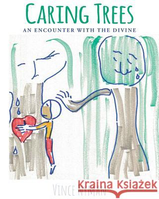 Caring Trees: An Encounter with the Divine Vince Nyman 9781644715451 Covenant Books