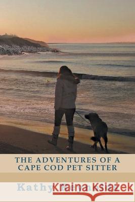 The Adventures of a Cape Cod Pet Sitter Kathy Reynolds 9781644716595