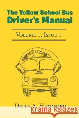 The Yellow School Bus Driver's Manual Della a. Headford 9781644718353 Covenant Books