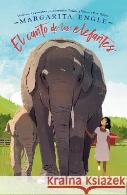 El Canto de Los Elefantes / Singing with Elephants Engle, Margarita 9781644735909