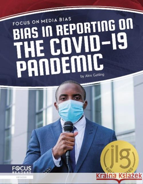 Focus on Media Bias: Bias in Reporting on the COVID-19 Pandemic Alex Gatling 9781644939109 Focus Readers